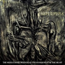 Descargar Sepultura - The Mediator Between Head and Hands Must Be the Heart [2013] MEGA