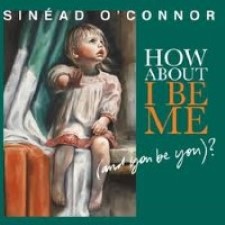 Sinéad O’Connor – How About I Be Me (And You Be You?) [2012]