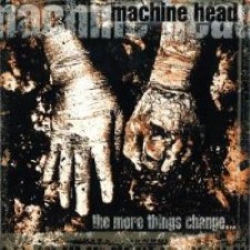Descargar Machine Head - The More Things Change [1997] MEGA