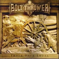 Descargar Bolt Thrower - Those Once Loyal [2005] MEGA