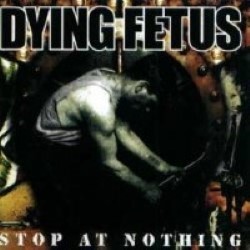 Descargar Dying Fetus - Stop at Nothing [2003] MEGA