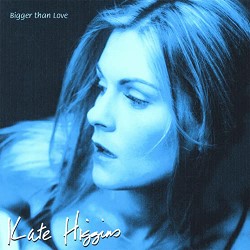 Descargar Kate Higgins - Bigger than Love [2006] MEGA