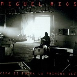 Descargar Miguel Ríos - Como Si Fuera La Primera Vez [1996] MEGA
